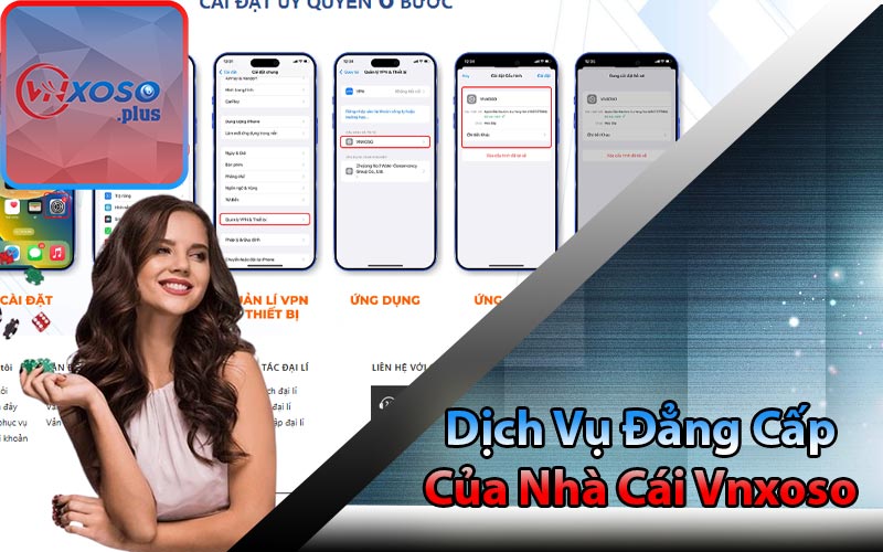 Dịch Vụ Đẳng Cấp Của Nhà Cái Vnxoso 